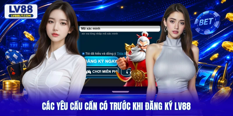 Các yêu cầu cần có trước khi đăng ký LV88