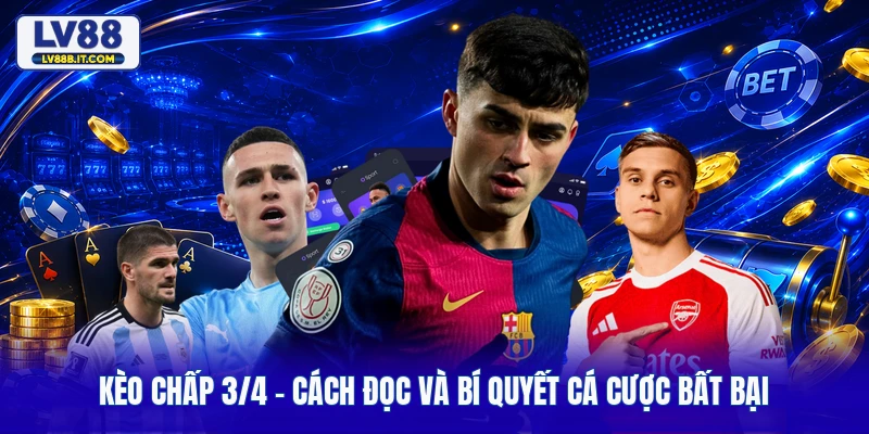 Kèo Chấp 3/4 - Cách Đọc Và Bí Quyết Cá Cược Bất Bại
