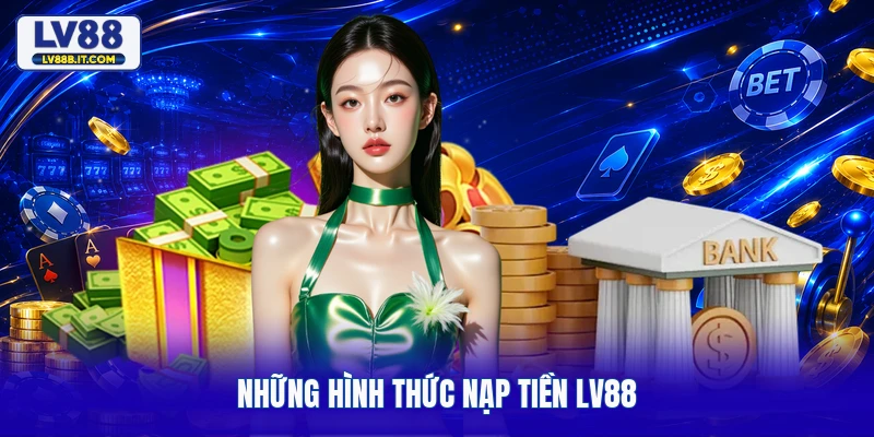 Những hình thức nạp tiền LV88