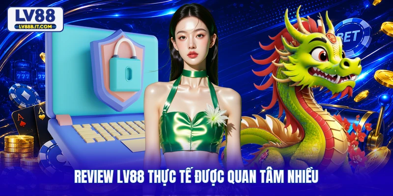 Review LV88 thực tế được quan tâm nhiều